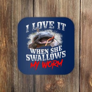 Catfishing Fishing I Love It When She Swallows My Worm Coaster