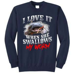 Catfishing Fishing I Love It When She Swallows My Worm Tall Sweatshirt