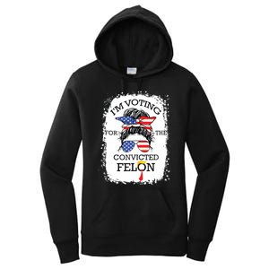 Convicted Felon Im Voting Convicted Felon 2024 Women's Pullover Hoodie