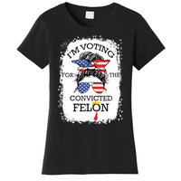 Convicted Felon Im Voting Convicted Felon 2024 Women's T-Shirt