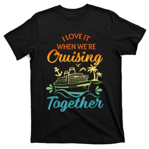 Cruise Family I Love It When We're Cruisin' Together Couple T-Shirt