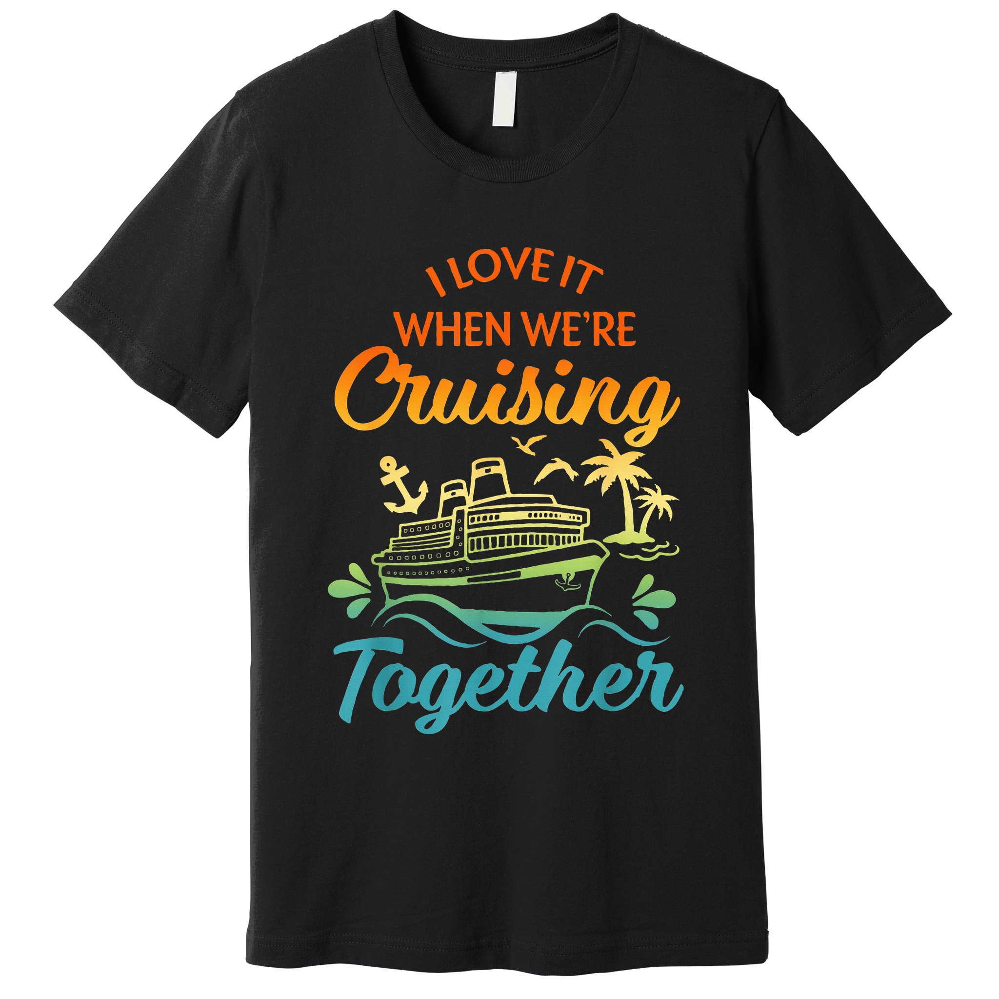 Cruise Family I Love It When We're Cruisin' Together Couple Premium T-Shirt