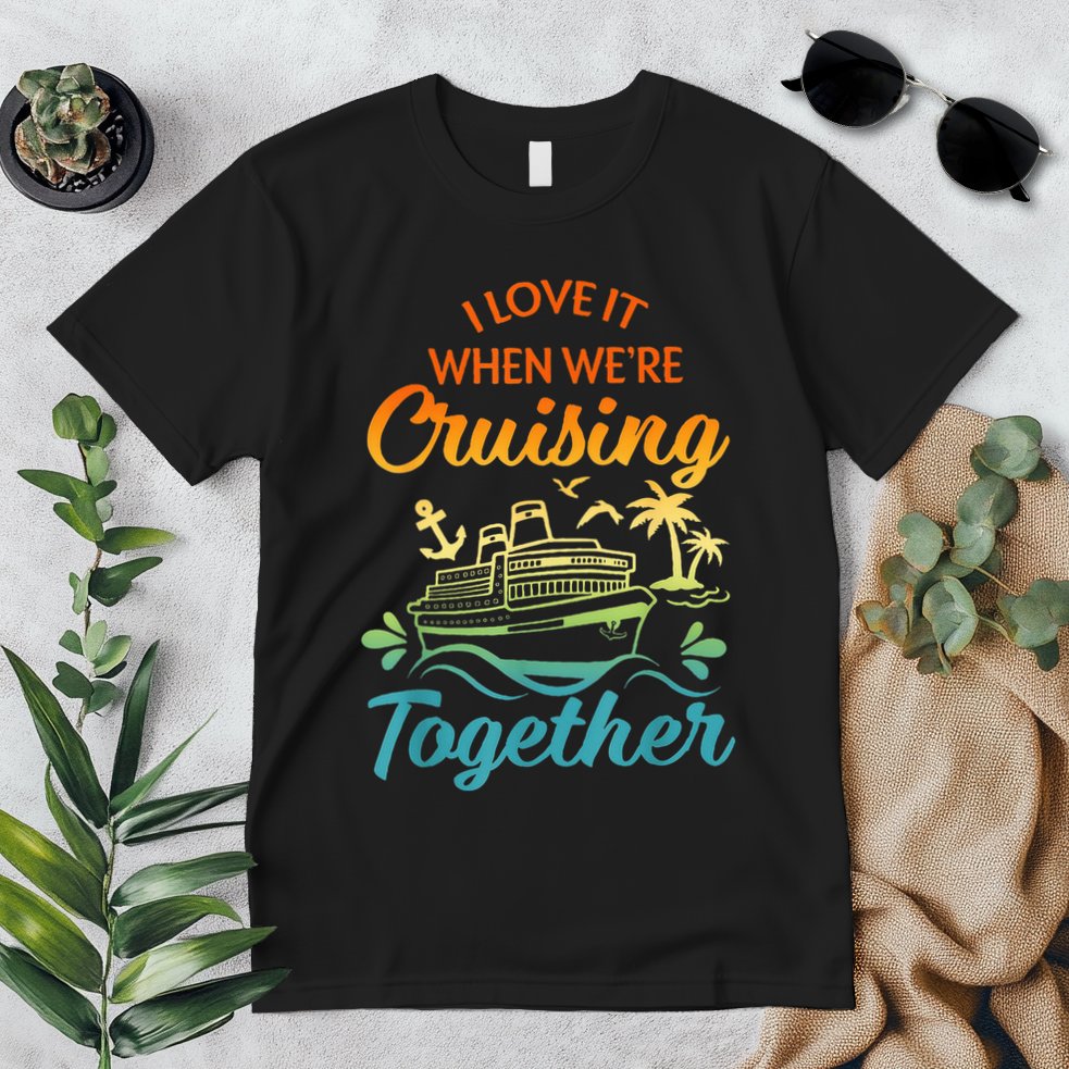 Cruise Family I Love It When We're Cruisin' Together Couple Premium T-Shirt