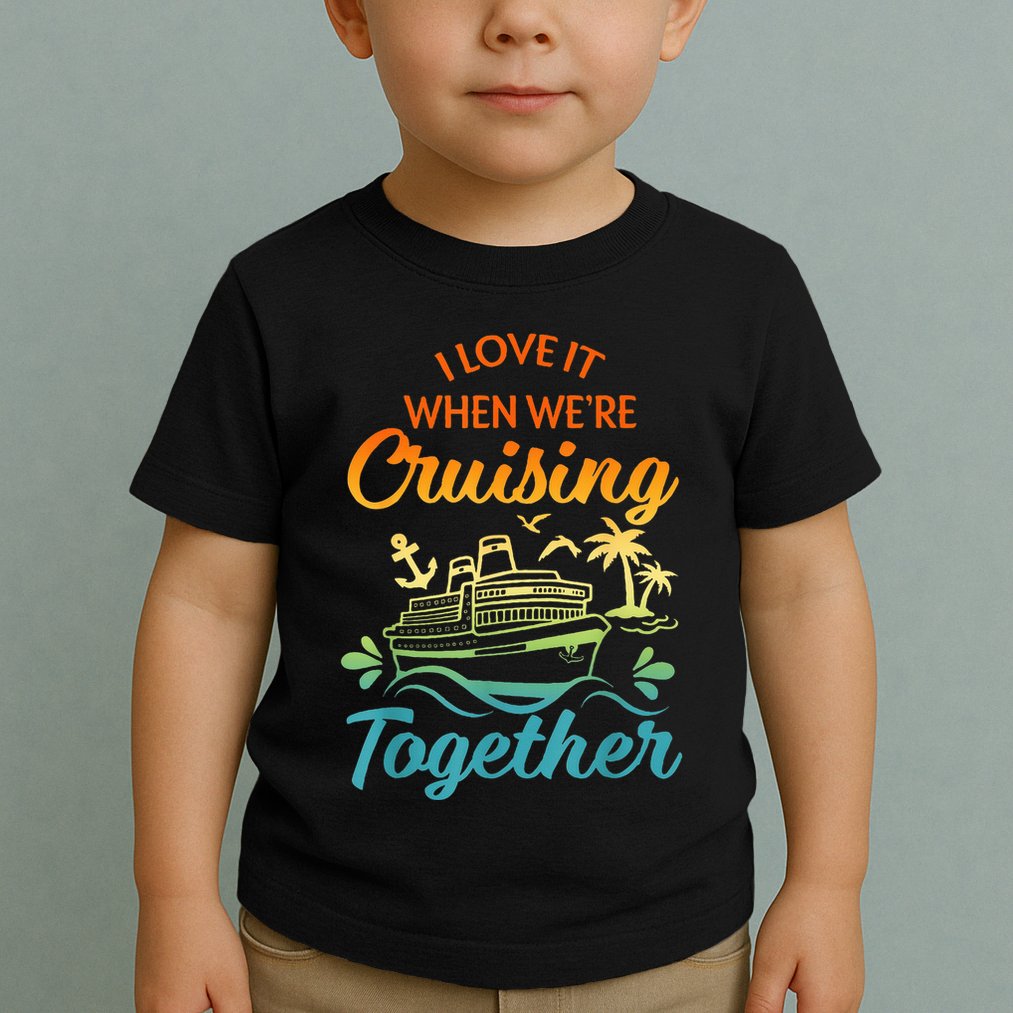 Cruise Family I Love It When We're Cruisin' Together Couple Toddler T-Shirt