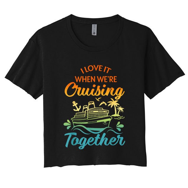 Cruise Family I Love It When We're Cruisin' Together Couple Crop Top