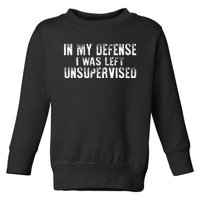 Cool Funny In My Defense I Was Left Unsupervised Toddler Sweatshirt