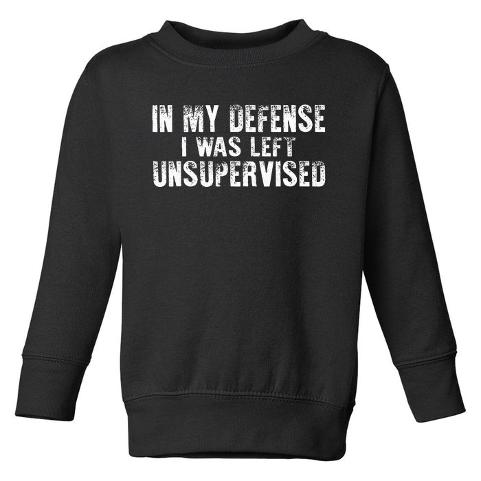 Cool Funny In My Defense I Was Left Unsupervised Toddler Sweatshirt