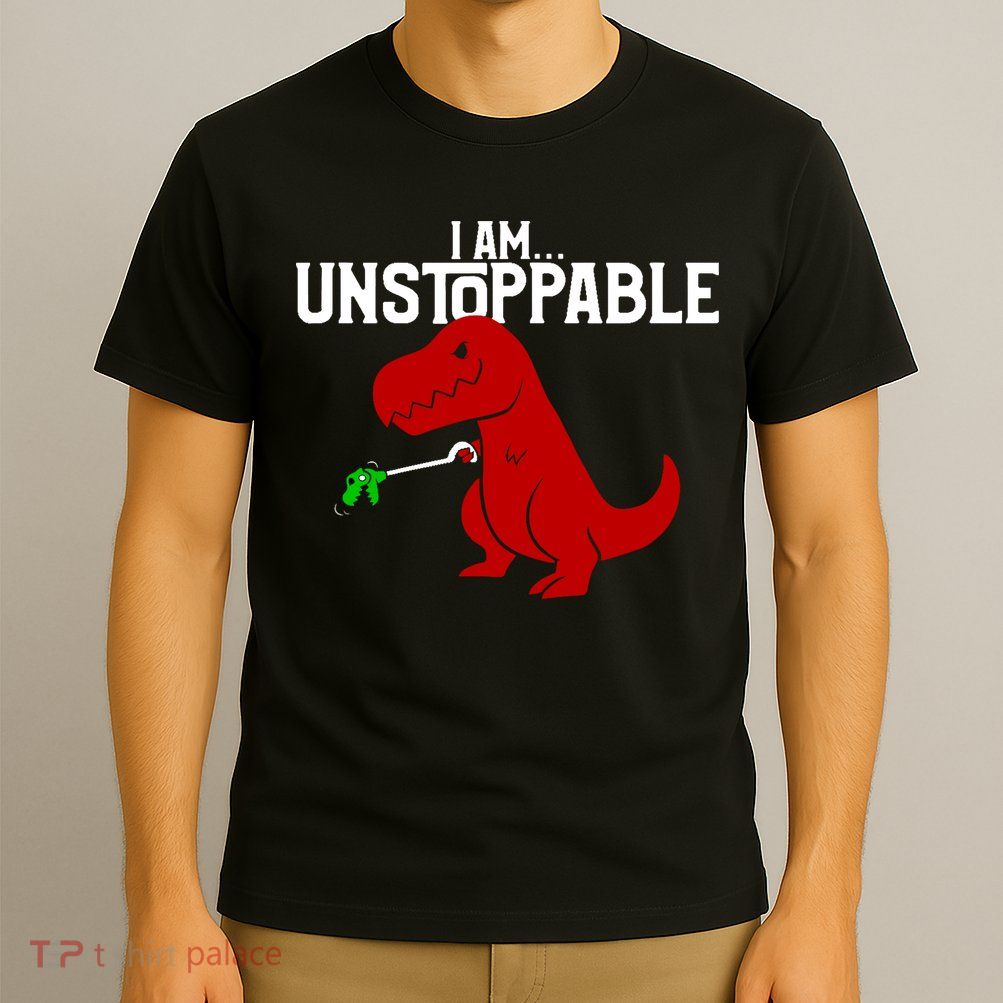 Cute & Funny I Am Unstoppable T-Rex Dinosaur T-Shirt