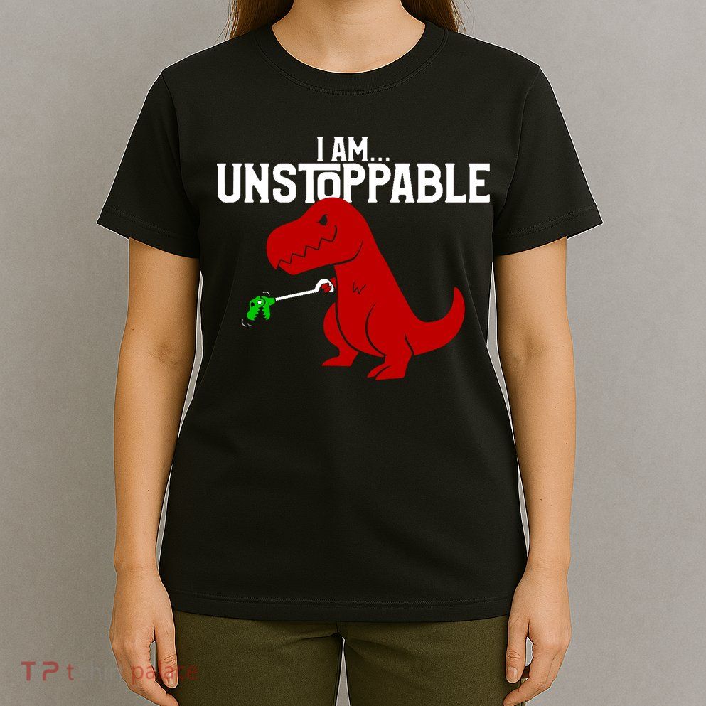 Cute & Funny I Am Unstoppable T-Rex Dinosaur T-Shirt