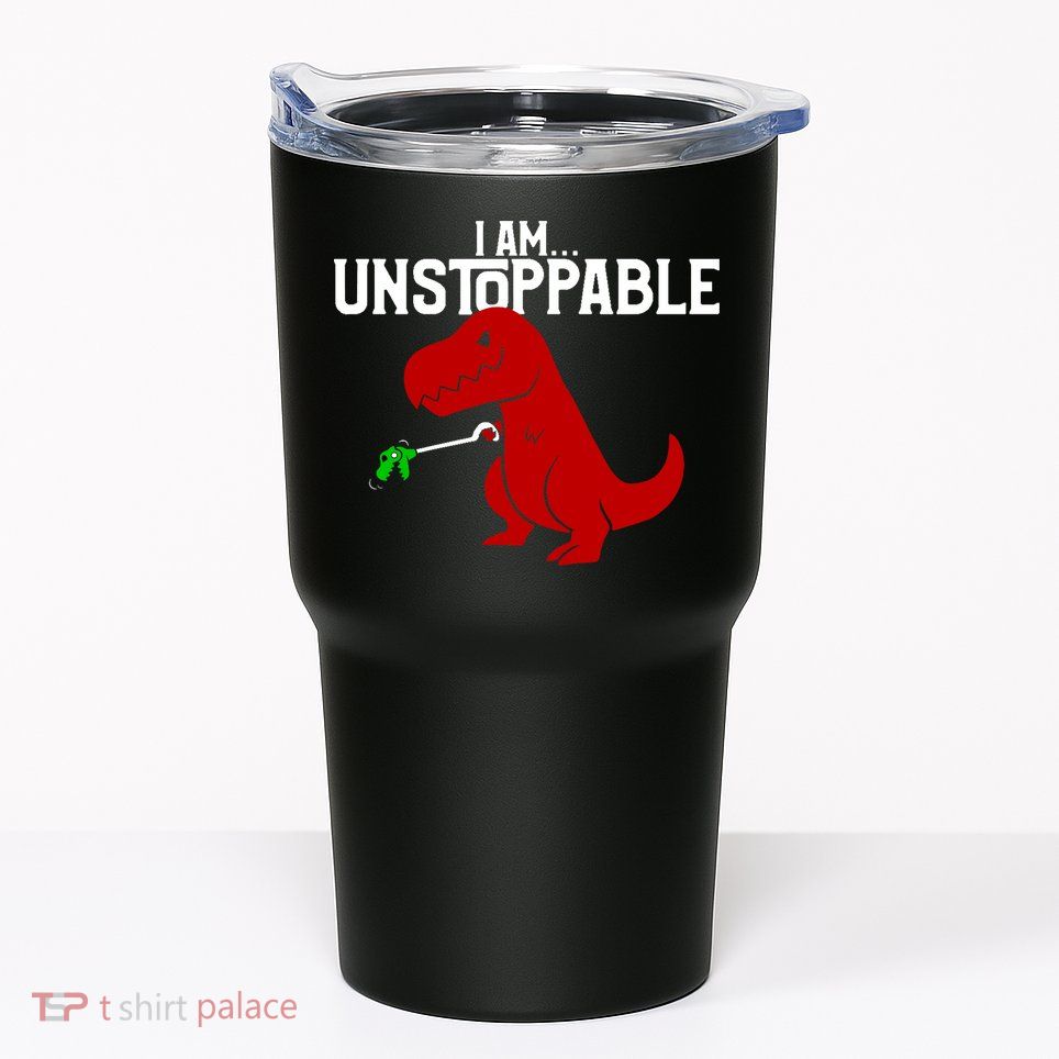 Cute & Funny I Am Unstoppable T-Rex Dinosaur Tumbler