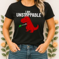 Cute & Funny I Am Unstoppable T-Rex Dinosaur Womens T-Shirt