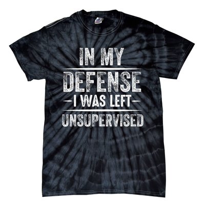 Cool Funny In My Defense I Was Left Unsupervised Tie-Dye T-Shirt