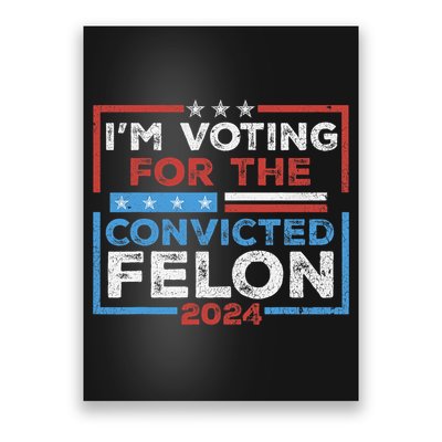 Convicted Felon IM Voting Convicted Felon 2024 Poster