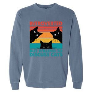 Cat Funny Introverted But Willing To Discuss Cats Garment-Dyed Sweatshirt