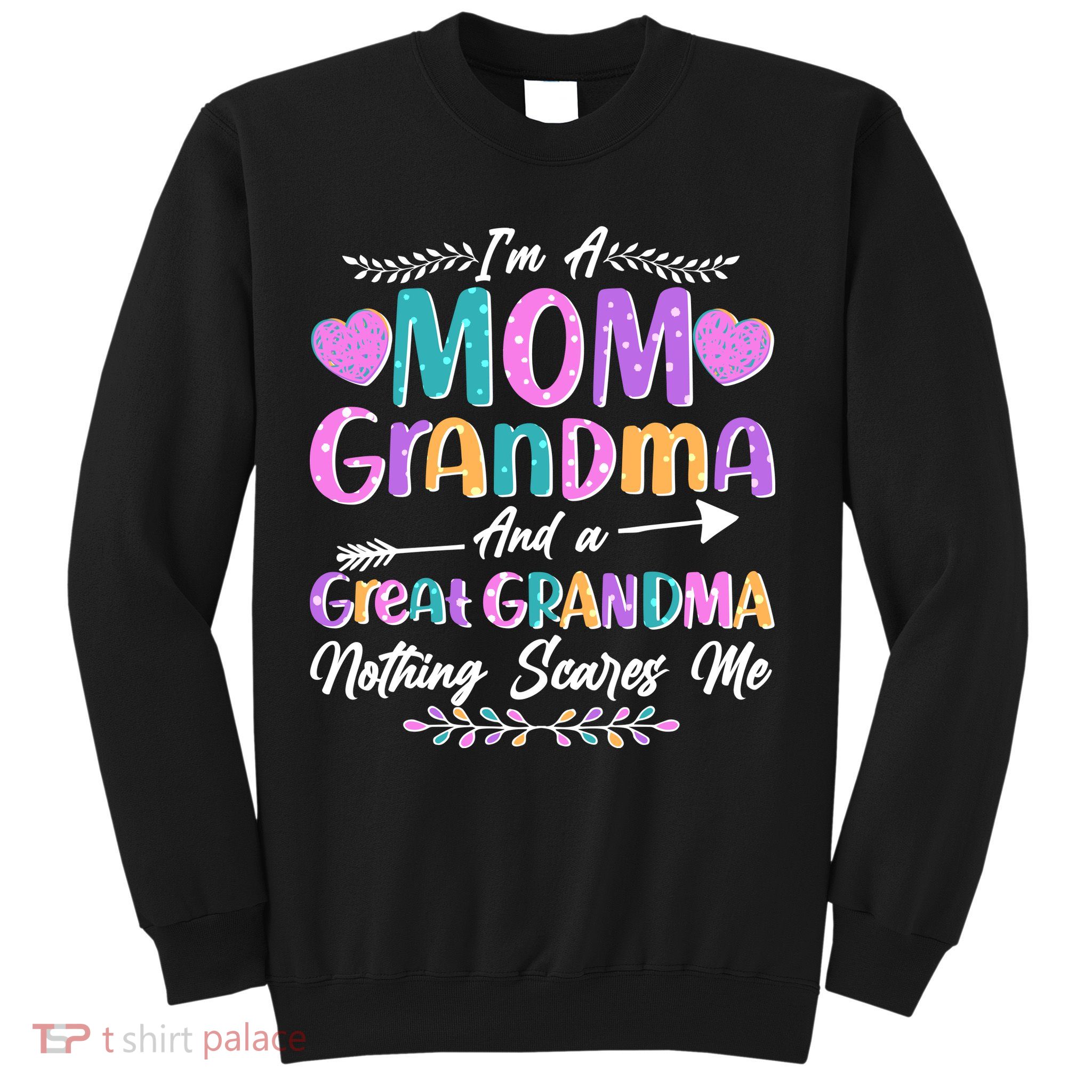 Cute Funny I'm A Mom Grandma And A Great Grandma Nothing Scares Me Sweatshirt