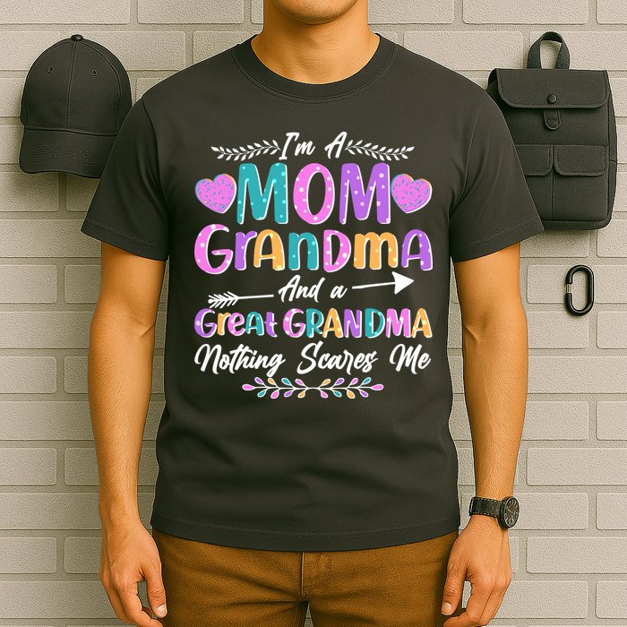 Cute Funny I'm A Mom Grandma And A Great Grandma Nothing Scares Me T-Shirt