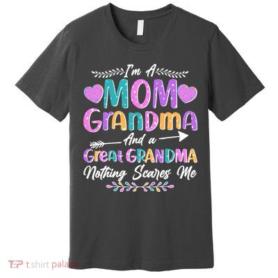 Cute Funny I'm A Mom Grandma And A Great Grandma Nothing Scares Me Premium T-Shirt