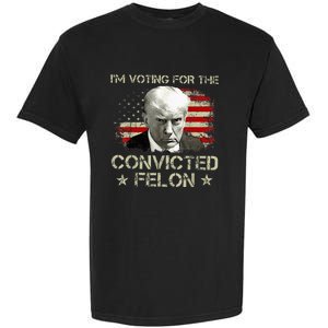 Convicted Felon Im Voting Convicted Felon 2024 Garment-Dyed Heavyweight T-Shirt