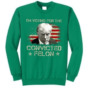 Convicted Felon Im Voting Convicted Felon 2024 Sweatshirt