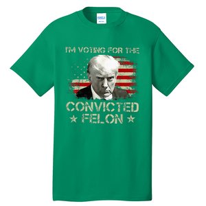 Convicted Felon Im Voting Convicted Felon 2024 Tall T-Shirt