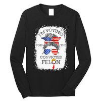 Convicted Felon IM Voting Convicted Felon Long Sleeve Shirt