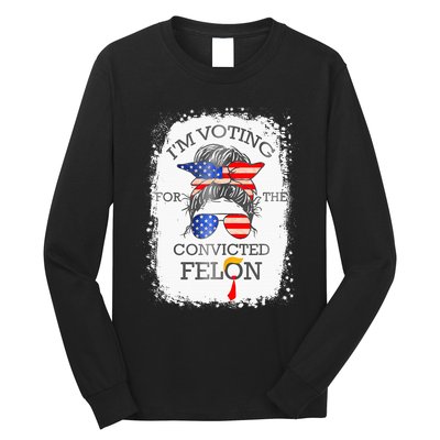 Convicted Felon IM Voting Convicted Felon Long Sleeve Shirt