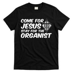 Come For Jesus Music Organ Funny Quote Church Organist Gift T-Shirt