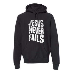 Christian Faith Jesus Never Fails Gift Premium Hoodie