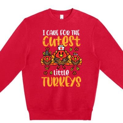 Care For Little Turkeys Nurse Fall Thanksgiving Premium Crewneck Sweatshirt