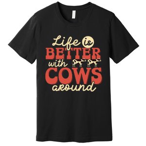 Cow Farmer Life Is Better Funny Cattle Farming Rancher Premium T-Shirt