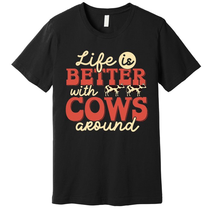 Cow Farmer Life Is Better Funny Cattle Farming Rancher Premium T-Shirt