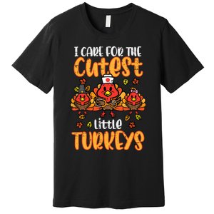 Care For Little Turkeys Nurse Fall Thanksgiving Scrub Top Premium T-Shirt