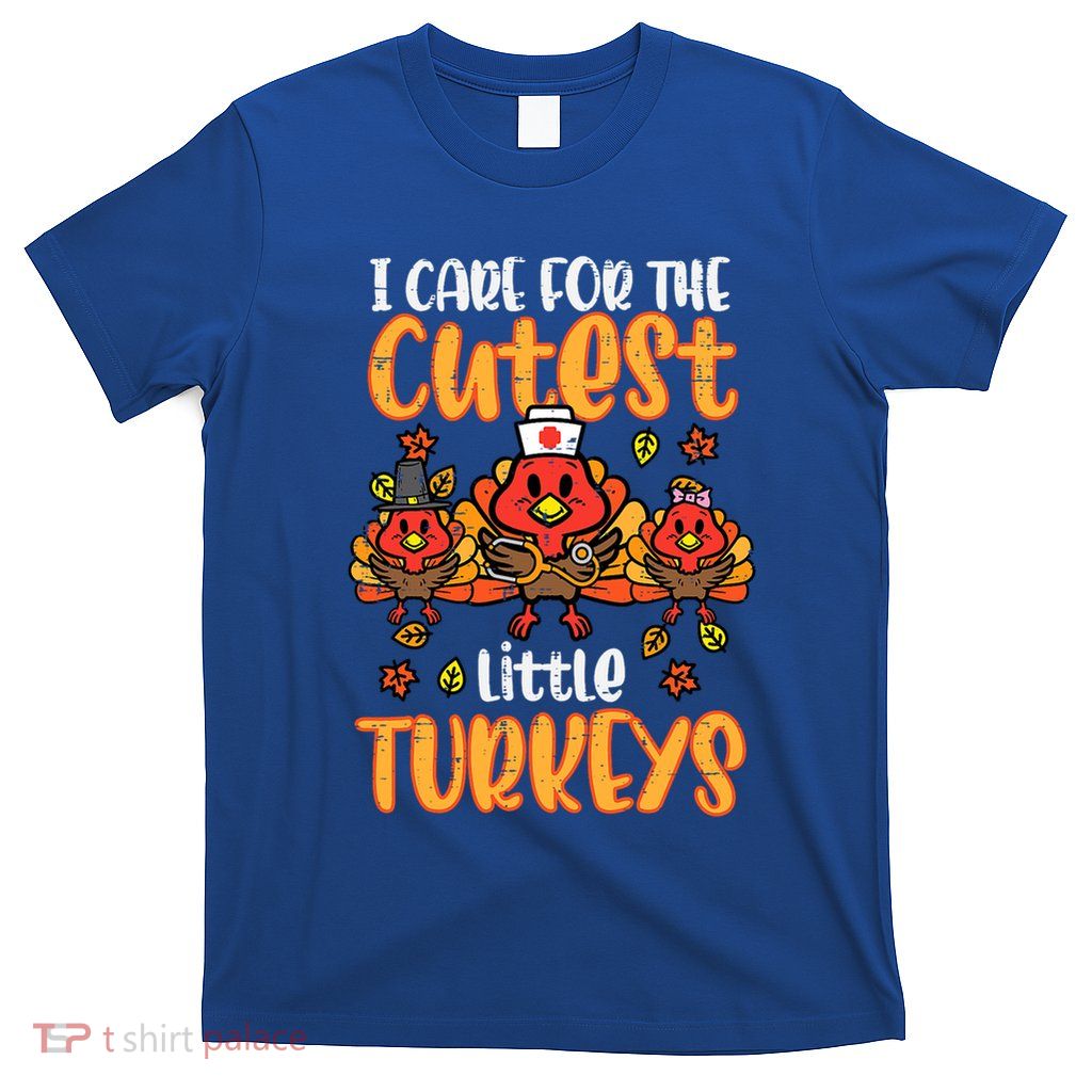 Care For Little Turkeys Nurse Fall Thanksgiving Scrub Top Gift T-Shirt