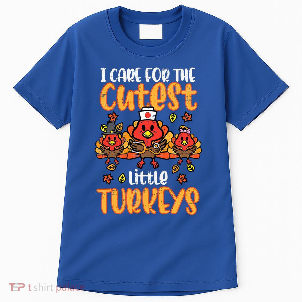 Care For Little Turkeys Nurse Fall Thanksgiving Scrub Top Gift Tall T-Shirt