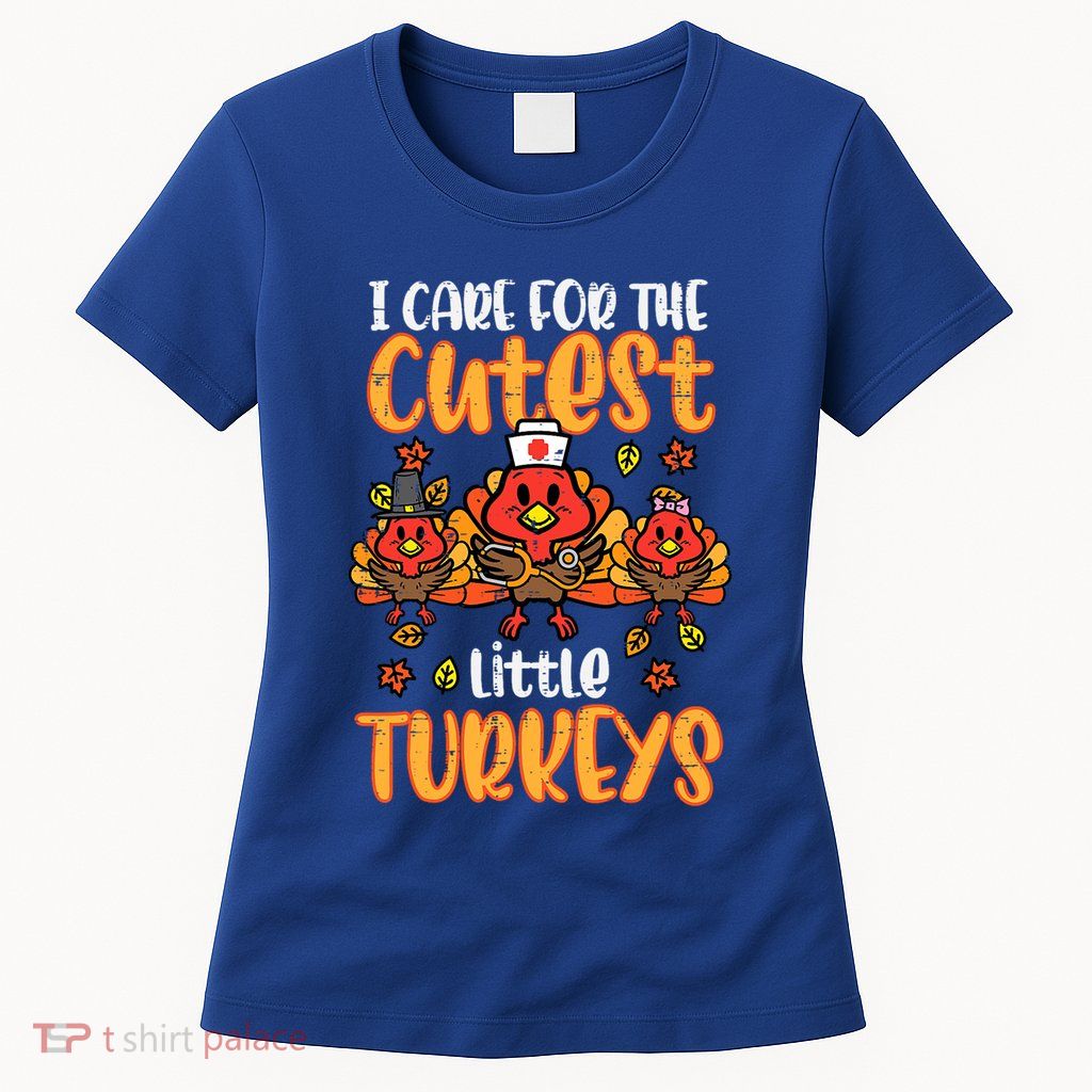 Care For Little Turkeys Nurse Fall Thanksgiving Scrub Top Gift Womens T-Shirt
