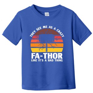 Crazy Fathor Like Its A Bad Thing Father Dad Gift Toddler T-Shirt