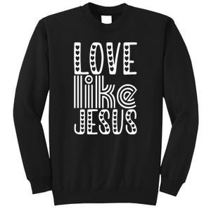 Christian Faith Love Like Jesus Gift Sweatshirt