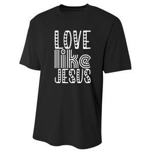 Christian Faith Love Like Jesus Gift Performance Sprint T-Shirt