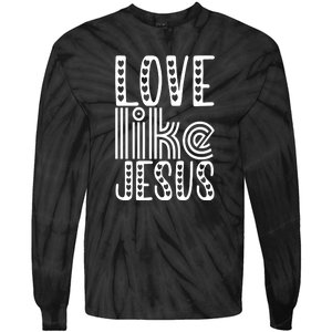 Christian Faith Love Like Jesus Gift Tie-Dye Long Sleeve Shirt