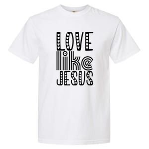 Christian Faith Love Like Jesus Gift Garment-Dyed Heavyweight T-Shirt