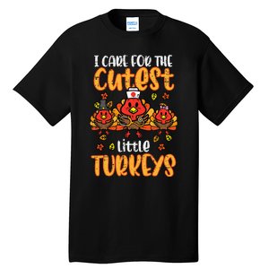 Care For Little Turkeys Nurse Fall Thanksgiving Scrub Top Tall T-Shirt