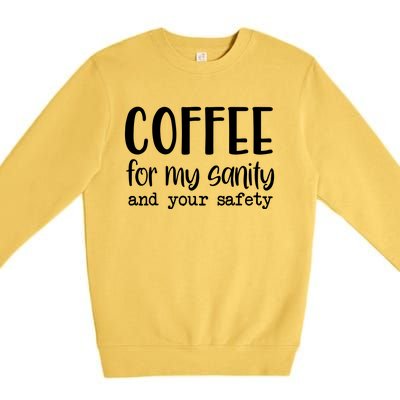 Coffee For My Sanity Funny Coffee Lover Slogan Coffee Addict Premium Crewneck Sweatshirt