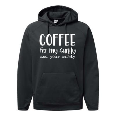 Coffee For My Sanity Funny Coffee Lover Slogan Coffee Addict Performance Fleece Hoodie