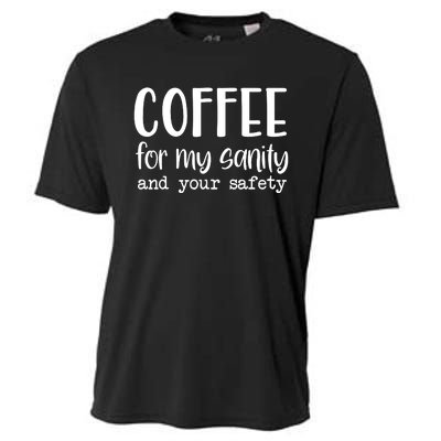 Coffee For My Sanity Funny Coffee Lover Slogan Coffee Addict Cooling Performance Crew T-Shirt