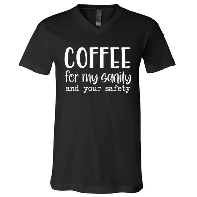 Coffee For My Sanity Funny Coffee Lover Slogan Coffee Addict V-Neck T-Shirt