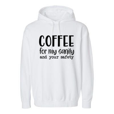 Coffee For My Sanity Funny Coffee Lover Slogan Coffee Addict Garment-Dyed Fleece Hoodie