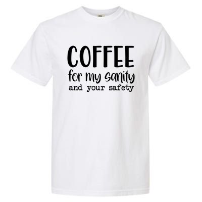 Coffee For My Sanity Funny Coffee Lover Slogan Coffee Addict Garment-Dyed Heavyweight T-Shirt