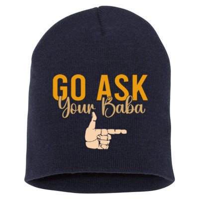 Cute Funny Mom Gift Go Ask Your Baba Short Acrylic Beanie