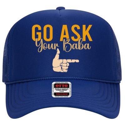 Cute Funny Mom Gift Go Ask Your Baba High Crown Mesh Back Trucker Hat