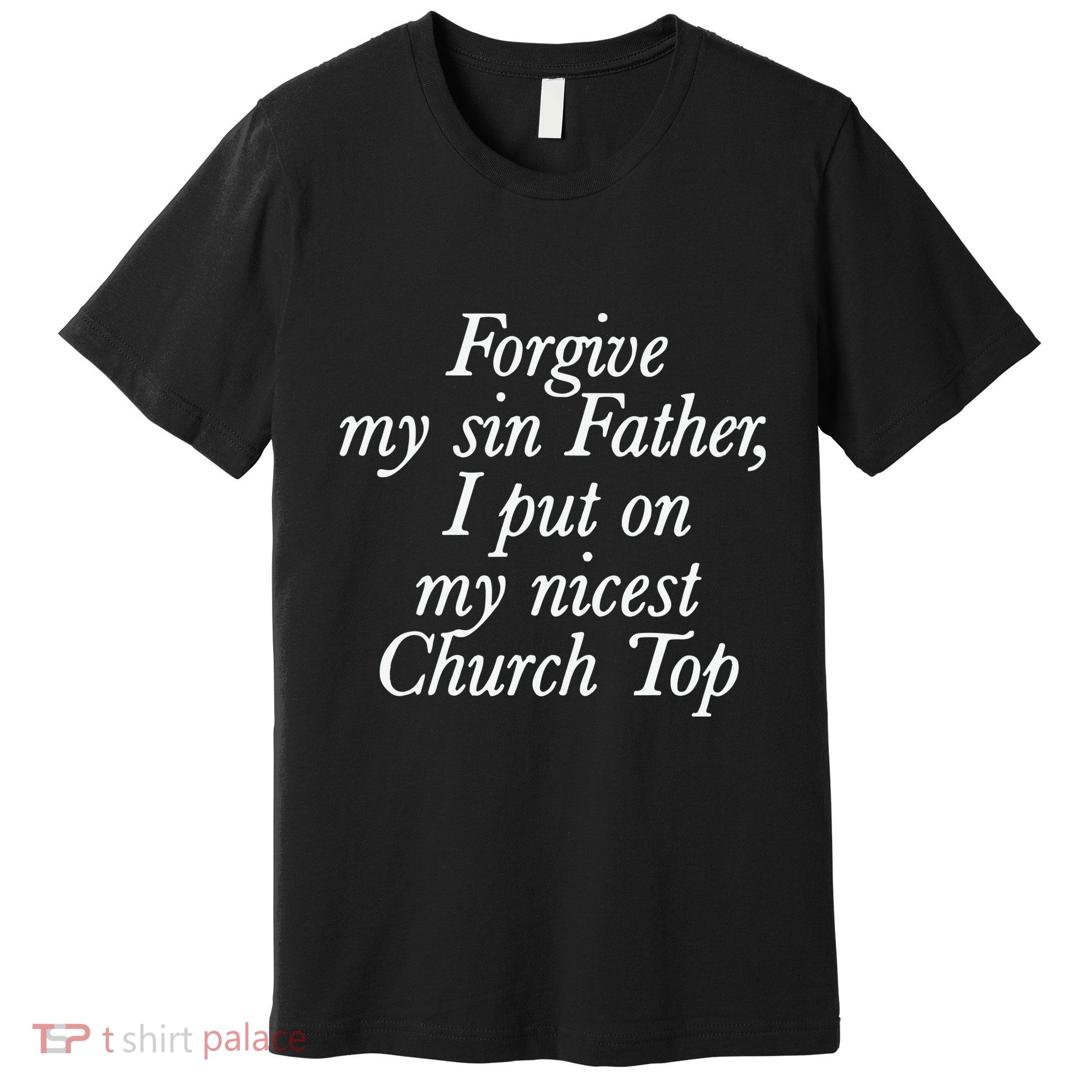 Chaewon Forgive My Sin Father I Put On My Nicest Church Premium T-Shirt